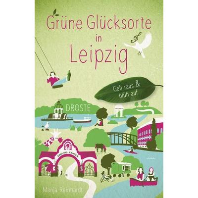 Grüne Glücksorte in Leipzig, Taschenbuch von Manja Reinhardt, Droste Verlag GmbH, 978-3-7700-2442-1