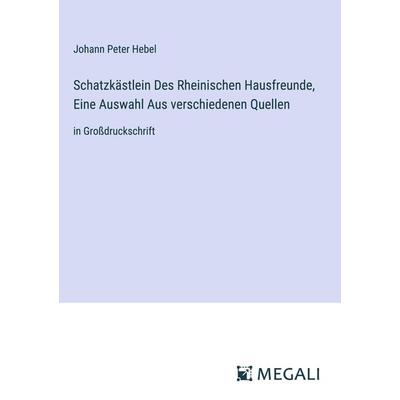 Schatzkästlein Des Rheinischen Hausfreunde, Eine Auswahl Aus verschiedenen Quellen, Gebundene Ausgabe von Johann Peter Hebel, Megali Verlag,