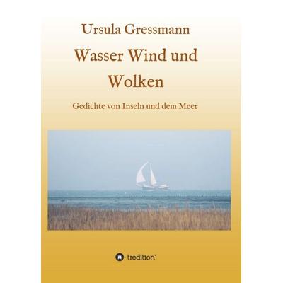 Wasser Wind und Wolken, Taschenbuch von Ursula Gressmann, Tredition, 978-3-7345-6916-6