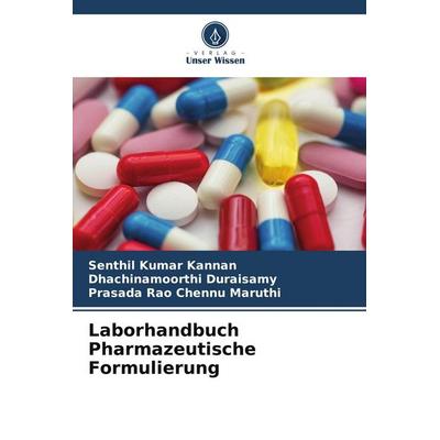 Laborhandbuch Pharmazeutische Formulierung, Taschenbuch von Senthil Kumar Kannan,Dhachinamoorthi Duraisamy,Prasada Rao Chennu Maruthi, Verlag Unser