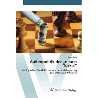 Außenpolitik der 'neuen Türkei'; Taschenbuch von Kagan Sargi, AV Akademikerverlag, 978-3-639-48777-0