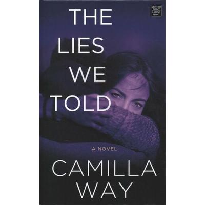 The Lies We Told, Gebundene Ausgabe von Camilla Way, Center Point, 978-1-64358-153-8