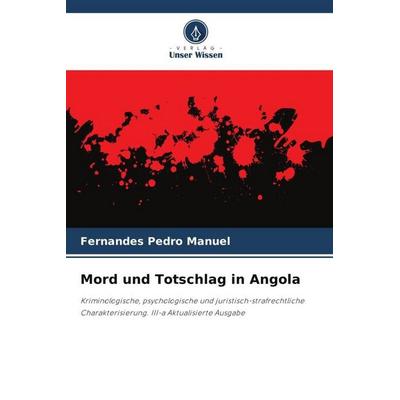 Mord und Totschlag in Angola, Taschenbuch von Fernandes Pedro Manuel, Verlag Unser Wissen, 978-620-6-39633-8