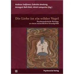 Die Liebe ist ein wilder Vogel, Fachbücher von Andreas Sadjiroen, Ulrich Lamparter, Gabriele Amelung, Annegret Boll-Klatt, Inge Seiffge-Krenke, Günter Reich, Ilka Quindeau, Antje von Boetticher, Mathias Kohrs, Michael Schödlbauer, Georg Titscher, Almut Rudolf-Petersen, Rotraut De Clerck, Christiane Schrader, Sebastian Krutzenbichler