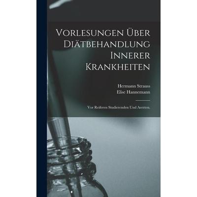 Vorlesungen über Diätbehandlung innerer Krankheiten, Gebundene Ausgabe von Hermann Strauss,Elise Hannemann, Legare Street Press, 978-1-01-914745-0