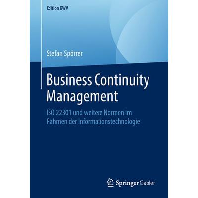 Business Continuity Management, Taschenbuch von Stefan Spörrer, Springer Fachmedien Wiesbaden GmbH, 978-3-658-23402-7