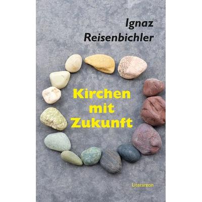 Kirchen mit Zukunft, Taschenbuch von Ignaz Reisenbichler, Utzverlag GmbH, 978-3-8316-2283-2