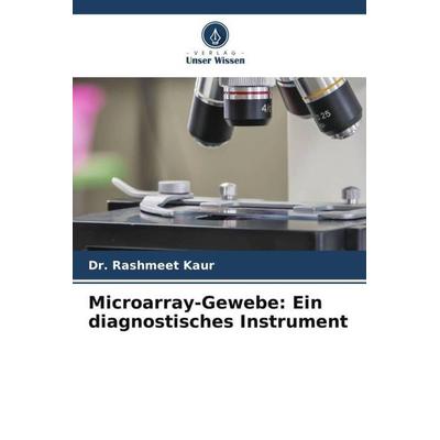 Microarray-Gewebe: Ein diagnostisches Instrument, Taschenbuch von Rashmeet Kaur, Verlag Unser Wissen, 978-620-5-25841-5