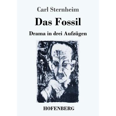 Das Fossil, Taschenbuch von Carl Sternheim, Hofenberg, 978-3-7437-3400-5