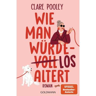 Wie man würdelos altert, Taschenbuch von Clare Pooley, Goldmann