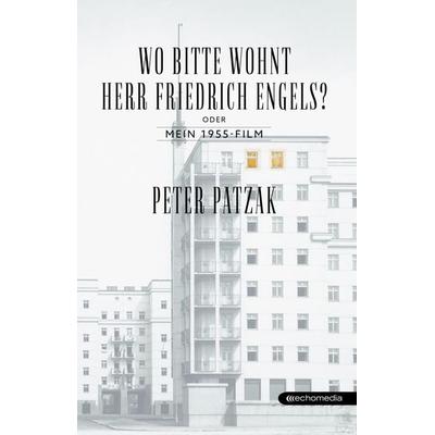 Wo bitte wohnt Herr Friedrich Engels?, Gebundene Ausgabe von Peter Patzak, Echo medienhaus, 978-3-903989-09-2