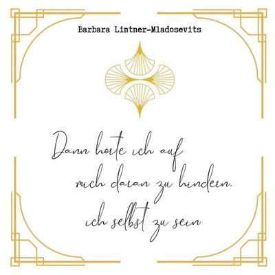 Dann hörte ich auf mich daran zu hindern ich selbst zu sein, Taschenbuch von Barbara Lintner-Mladosevits, BoD – Books on Demand, 978-3-8192-6655-3