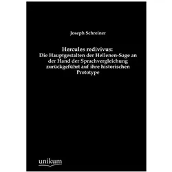 Hercules redivivus: Die Hauptgestalten der Hellenen-Sage an der Hand der Sprachvergleichung zurückge, Fachbücher von Joseph Schreiner
