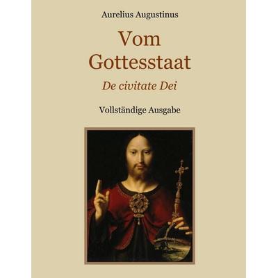 Vom Gottesstaat (De civitate Dei) Vollständige Ausgabe, Taschenbuch von Aurelius Augustinus, BoD – Books on Demand, 978-3-696-36793-0