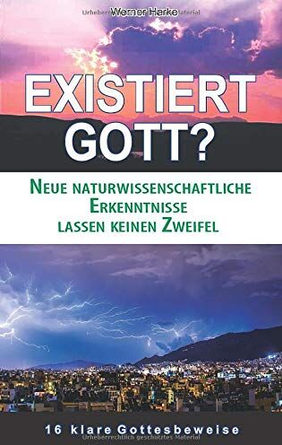Werner Harke - Existiert Gott?: Neue naturwissenschaftliche Erkenntnisse lassen keinen Zweifel. 16 klare Gottesbeweise - Preis vom 09.10.2026 07:28:09 h