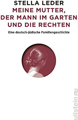 Stella Leder - Meine Mutter, der Mann im Garten und die Rechten: Eine deutsch-jüdische Familiengeschichte Antisemitismus und Rechtsradikale in Westdeutschland und in der DDR - Preis vom 11.10.2026 15:43:13 h