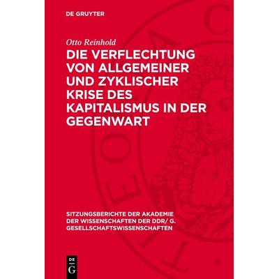 Die Verflechtung von allgemeiner und zyklischer Krise des Kapitalismus in der Gegenwart, Gebundene Ausgabe von Otto Reinhold, De Gruyter,