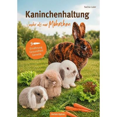 Kaninchenhaltung ... mehr als nur Möhrchen, Taschenbuch von Sarina Laier, Oertel u. Spörer, 978-3-96555-245-6
