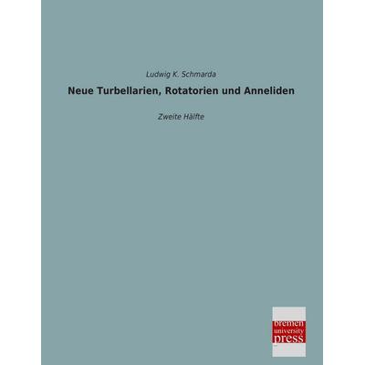 Neue Turbellarien, Rotatorien und Anneliden, Taschenbuch von Ludwig K. Schmarda, Bremen University Press, 978-3-95562-610-5