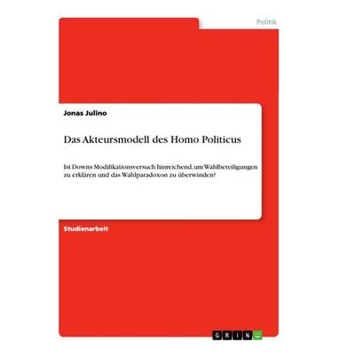 Das Akteursmodell des Homo Politicus, Taschenbuch von Jonas Julino, GRIN, 978-3-668-87162-5