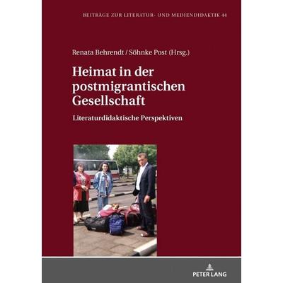 Heimat in der postmigrantischen Gesellschaft, Gebundene Ausgabe von , Peter Lang GmbH, Internationaler Verlag der Wissenschaften, 978-3-631-83313-1