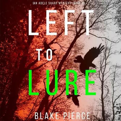 Left to Lure (An Adele Sharp Mystery—Book Twelve) - Blake Pierce, Audio, 9781094318738