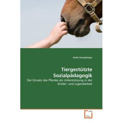 Gumplmayr, A: Tiergestützte Sozialpädagogik, Taschenbuch von Anita Gumplmayr, VDM, 978-3-639-35740-0