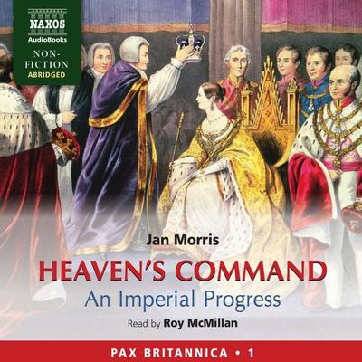 Heaven's Command - An Imperial Progress (Pax Britannica, Book 1) (Abridged) - Jan Morris, Audio, 4057664034472
