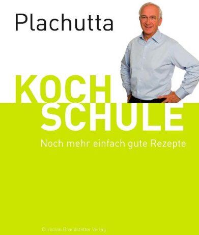 Ewald Plachutta - Plachutta Kochschule 2: Noch mehr einfach gute Rezepte (Ausgabe für Österreich) - Preis vom 17.10.2026 19:25:27 h