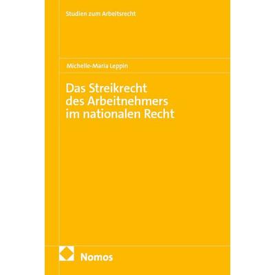 Das Streikrecht des Arbeitnehmers im nationalen Recht, Taschenbuch von Michelle-Maria Leppin, Nomos, 978-3-7560-3153-5