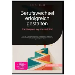 Berufswechsel erfolgreich gestalten: Karriereplanung neu definiert, Ratgeber von Idun A.I. Saage