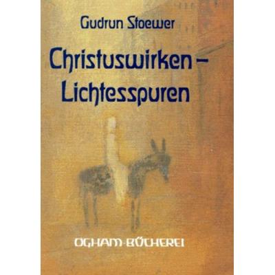 Christus-Wirken – Lichtesspuren, Gebundene Ausgabe von Gudrun Stoewer, Verlag am Goetheanum, 978-3-7235-0949-4