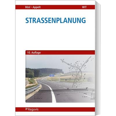 Straßenplanung, Taschenbuch von Bernhard Bösl,Andreas Appelt, Reguvis Fachmedien, 978-3-8462-1361-2