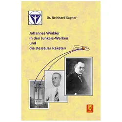 Johannes Winkler in den Junkers-Werken und die Dessauer Raketen, Biografien von Reinhard Sagner, Reinhard Dr. Sagner