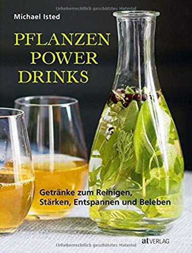 Michael Isted - Pflanzen Power Drinks: Getränke zum Reinigen, Stärken, Entspannen und Beleben - Preis vom 30.09.2026 09:01:18 h