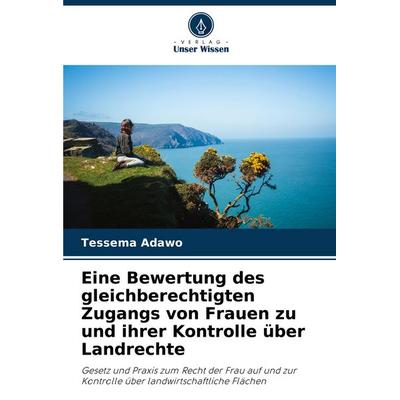 Eine Bewertung des gleichberechtigten Zugangs von Frauen zu und ihrer Kontrolle über Landrechte, Taschenbuch von Tessema Adawo, Verlag Unser Wissen,