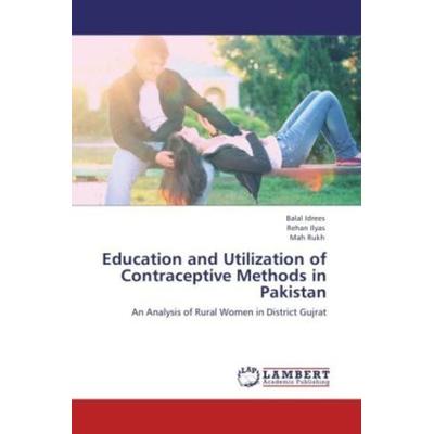 Idrees, B: Education and Utilization of Contraceptive Method, Taschenbuch von Balal Idrees,Rehan Ilyas,Mah Rukh, LAP LAMBERT Academic Publishing,