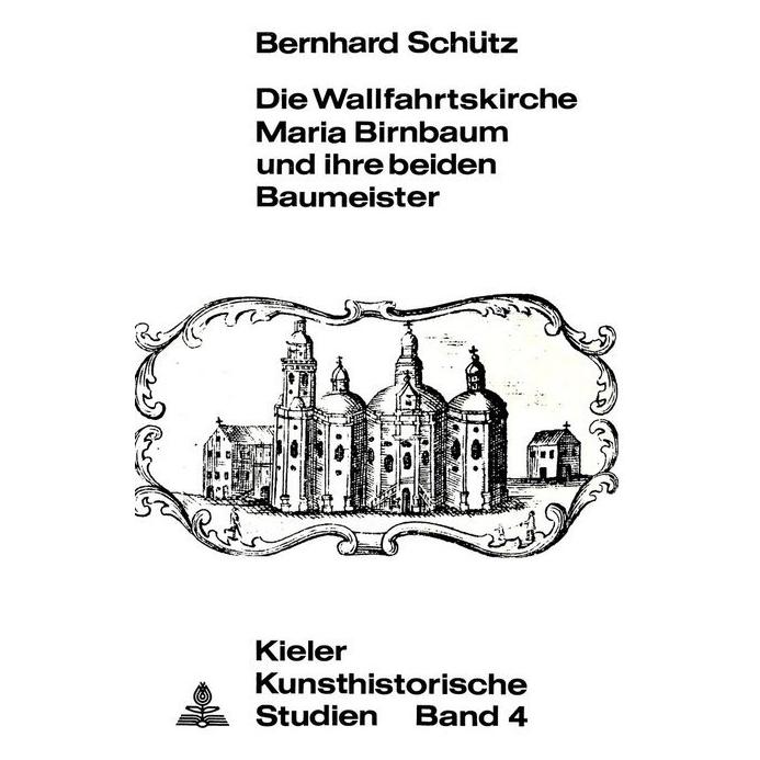 Peter Lang Die Wallfahrtskirche Maria Birnbaum und ihre beiden Baumeister (Softcover, Bernhard Schütz) (56033767)