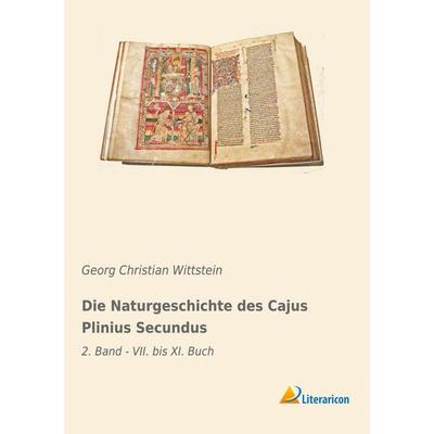 Die Naturgeschichte des Cajus Plinius Secundus, Taschenbuch von Georg Christian Wittstein, Literaricon, 978-3-96506-233-7