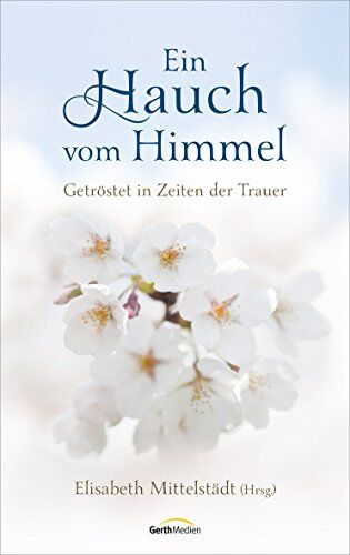 Elisabeth Mittelstädt - Ein Hauch vom Himmel: Getröstet in Zeiten der Trauer - Preis vom 17.10.2026 19:25:27 h