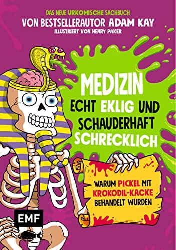 Adam Kay - Medizin – Echt eklig und schauderhaft schrecklich – Warum Pickel mit Krokodil-Kacke behandelt wurden: Das neue urkomische Sachbuch von Bestsellerautor ... von Henry Parker – Für Kinder ab 10 Jahren - Preis vom 30.09.2026 09:01:18 h