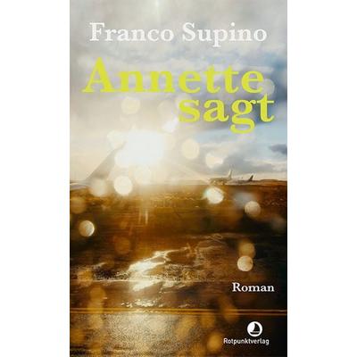 Annette sagt, Gebundene Ausgabe von Franco Supino, Rotpunktverlag, 978-3-03973-098-8