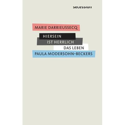 Hiersein ist herrlich, Gebundene Ausgabe von Marie Darrieussecq, Secession Verlag für Literatur, 978-3-906910-65-9
