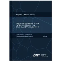 Einfluss mechanischer Lasten auf die Herstellung von Stahl-Glaskeramik-Verbunden, Fachbücher von Benjamin Sebastian Ehreiser