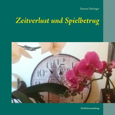 Zeitverlust und Spielbetrug, Taschenbuch von Simone Störinger, BoD – Books on Demand, 978-3-7357-2413-7