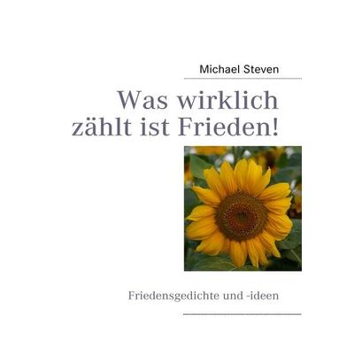 Was wirklich zählt ist Frieden!, Taschenbuch von Michael Steven, BoD – Books on Demand, 978-3-8391-4345-2