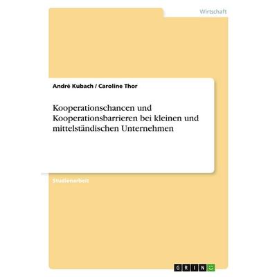 Kooperationschancen und Kooperationsbarrieren bei kleinen und mittelständischen Unternehmen, Taschenbuch von André Kubach,Caroline Thor, GRIN,