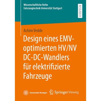 Design eines EMV-optimierten HV/NV DC-DC-Wandlers für elektrifizierte Fahrzeuge, Taschenbuch von Achim Vedde, Springer Fachmedien Wiesbaden GmbH,