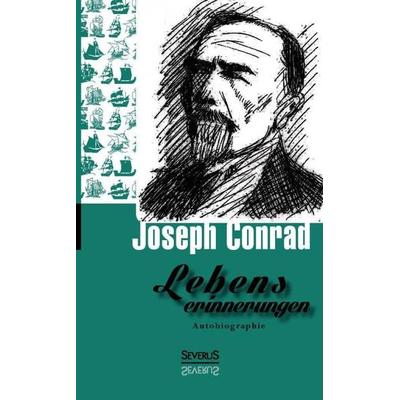 Conrad, J: Lebenserinnerungen. Autobiographie, Taschenbuch von Joseph Conrad, Severus Verlag, 978-3-86347-467-6