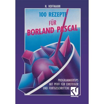 100 Rezepte für Borland Pascal, Taschenbuch von Norbert Hoffmann, Vieweg & Teubner, 978-3-528-05359-8
